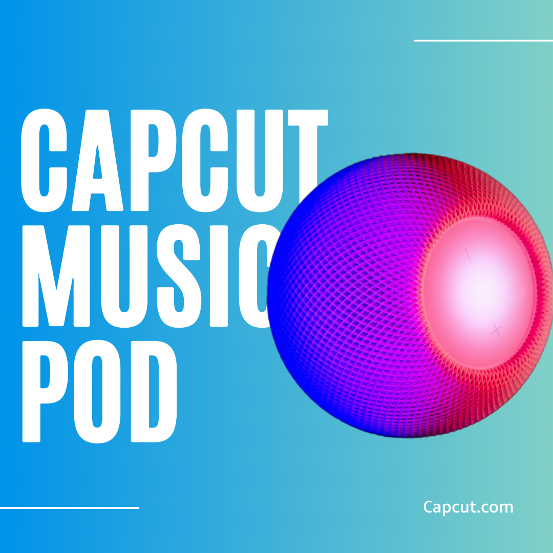 Capcut Music Pod